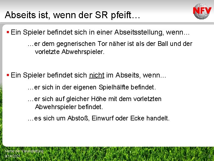 Abseits ist, wenn der SR pfeift… § Ein Spieler befindet sich in einer Abseitsstellung,