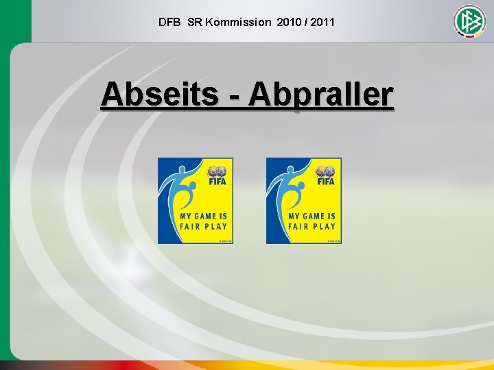 DFB SR Kommission 2010 / 2011 Abseits - Abpraller 