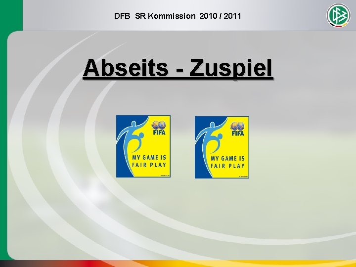 DFB SR Kommission 2010 / 2011 Abseits - Zuspiel 