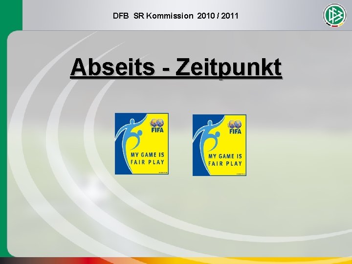 DFB SR Kommission 2010 / 2011 Abseits - Zeitpunkt 