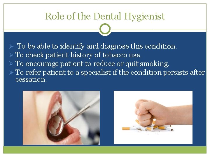 Role of the Dental Hygienist Ø To be able to identify and diagnose this