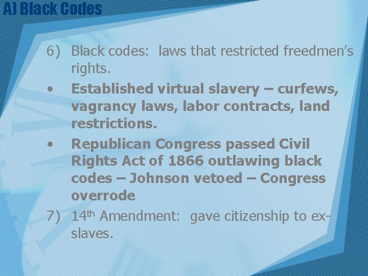 A) Black Codes 6) Black codes: laws that restricted freedmen’s rights. • Established virtual