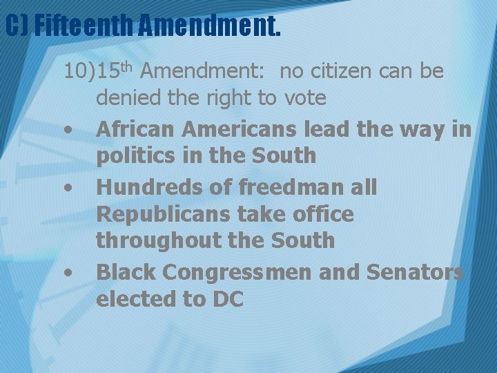C) Fifteenth Amendment. 10)15 th Amendment: no citizen can be denied the right to