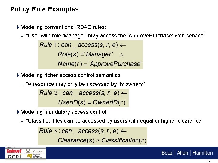 Policy Rule Examples 4 Modeling conventional RBAC rules: – “User with role ‘Manager’ may