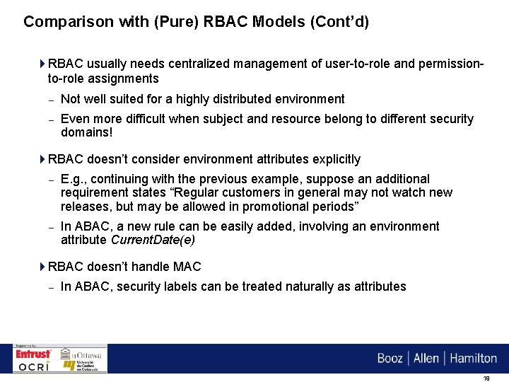 Comparison with (Pure) RBAC Models (Cont’d) 4 RBAC usually needs centralized management of user-to-role