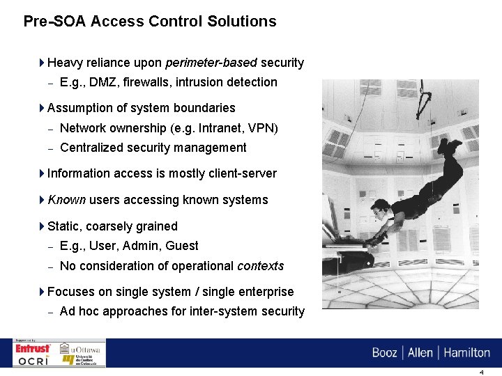 Pre-SOA Access Control Solutions 4 Heavy reliance upon perimeter-based security – E. g. ,