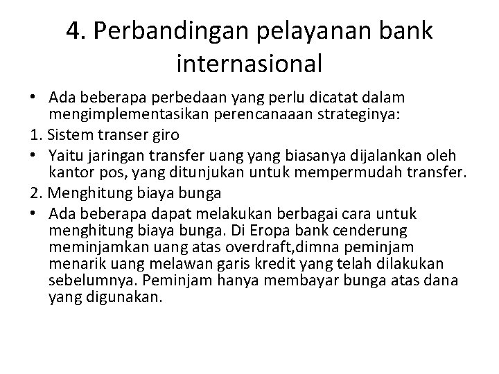 4. Perbandingan pelayanan bank internasional • Ada beberapa perbedaan yang perlu dicatat dalam mengimplementasikan