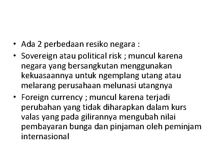  • Ada 2 perbedaan resiko negara : • Sovereign atau political risk ;