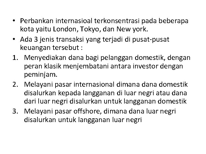  • Perbankan internasioal terkonsentrasi pada beberapa kota yaitu London, Tokyo, dan New york.