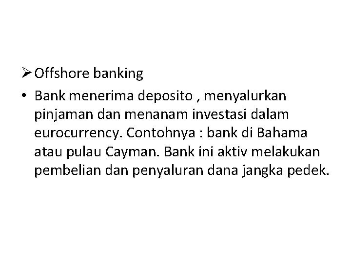 Ø Offshore banking • Bank menerima deposito , menyalurkan pinjaman dan menanam investasi dalam