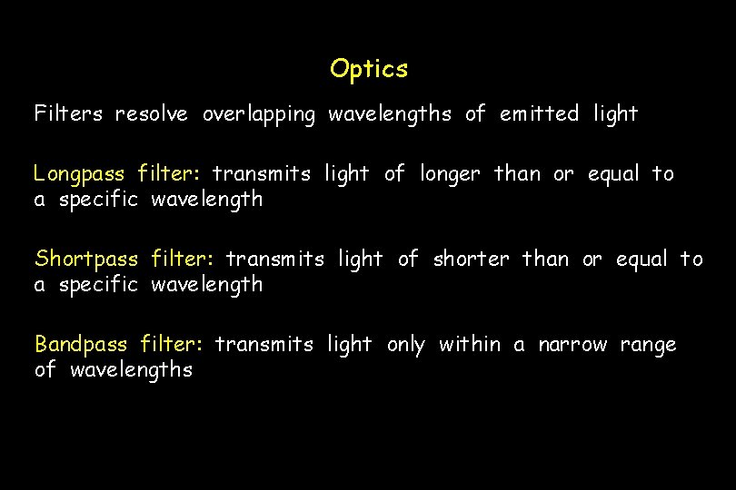 Optics Filters resolve overlapping wavelengths of emitted light Longpass filter: transmits light of longer