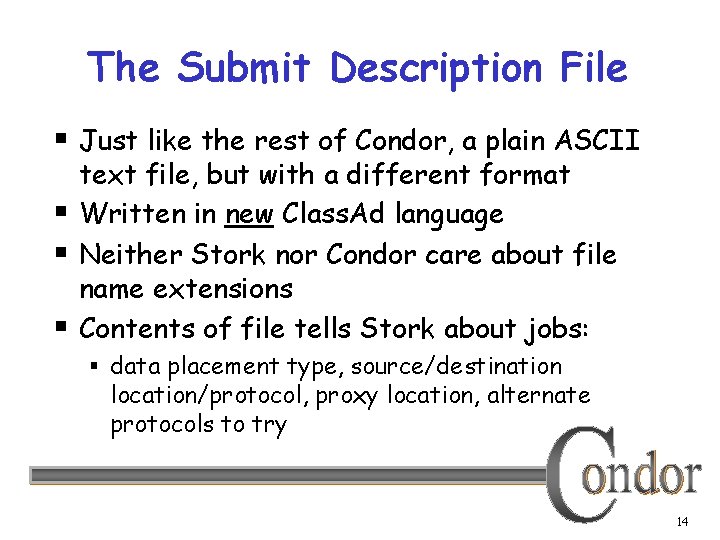 The Submit Description File § Just like the rest of Condor, a plain ASCII
