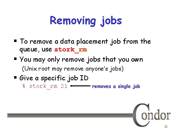 Removing jobs § To remove a data placement job from the queue, use stork_rm