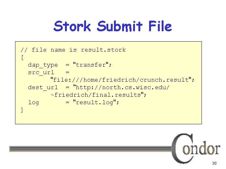 Stork Submit File // file name is result. stork [ dap_type = "transfer"; src_url