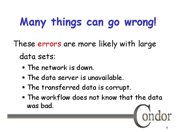 Many things can go wrong! These errors are more likely with large data sets: