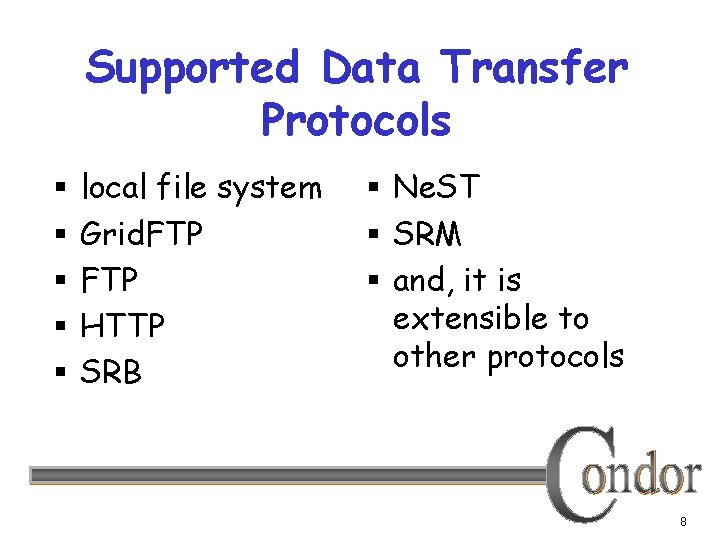 Supported Data Transfer Protocols § § § local file system Grid. FTP HTTP SRB