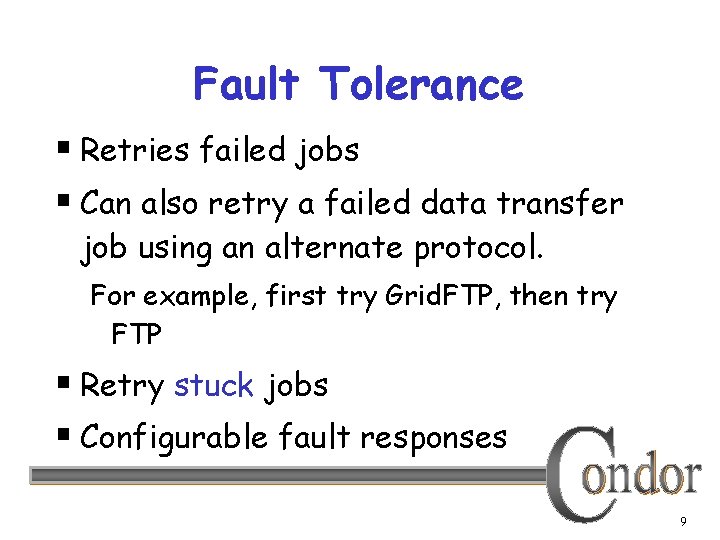 Fault Tolerance § Retries failed jobs § Can also retry a failed data transfer