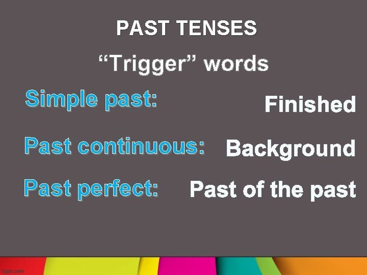PAST TENSES Simple past: Past continuous: Past perfect: 