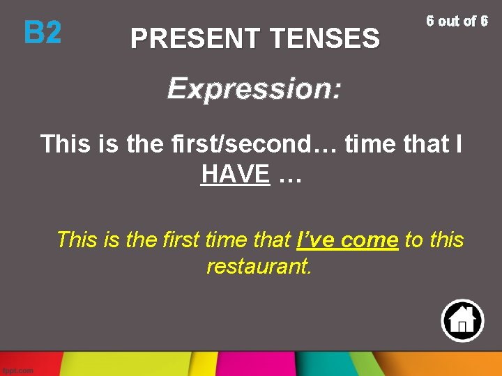 B 2 PRESENT TENSES 6 out of 6 This is the first/second… time that