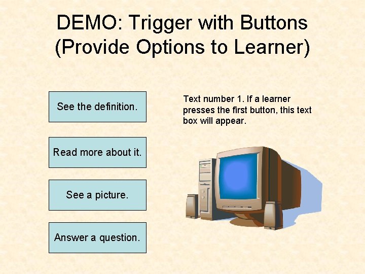 DEMO: Trigger with Buttons (Provide Options to Learner) See the definition. Read more about