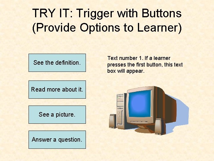 TRY IT: Trigger with Buttons (Provide Options to Learner) See the definition. Read more