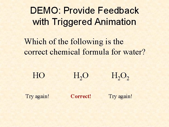 DEMO: Provide Feedback with Triggered Animation Which of the following is the correct chemical
