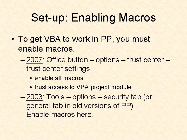 Set-up: Enabling Macros • To get VBA to work in PP, you must enable