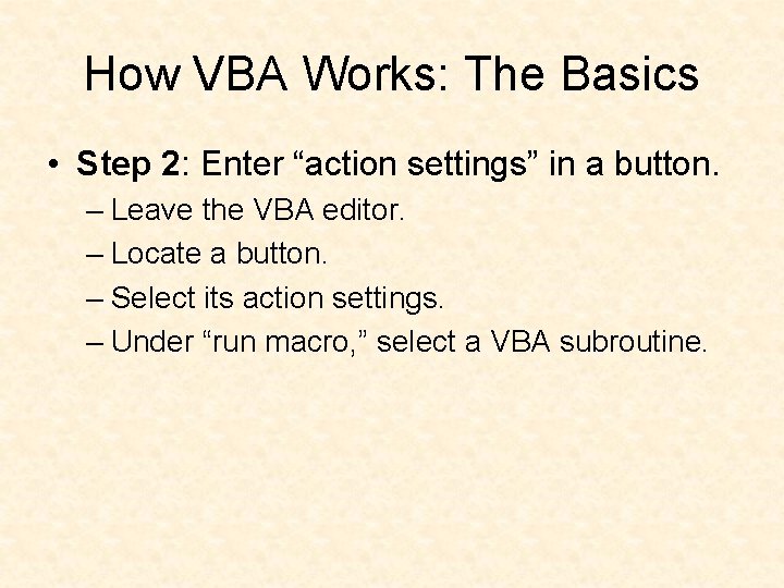 How VBA Works: The Basics • Step 2: Enter “action settings” in a button.