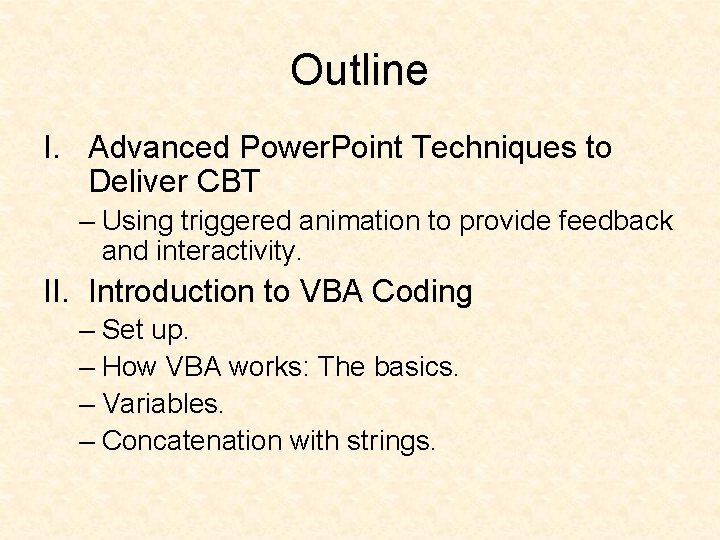Outline I. Advanced Power. Point Techniques to Deliver CBT – Using triggered animation to