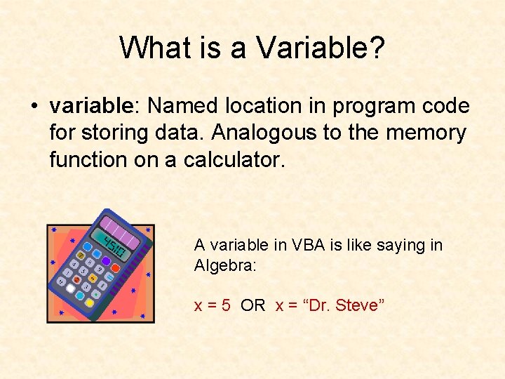 What is a Variable? • variable: Named location in program code for storing data.