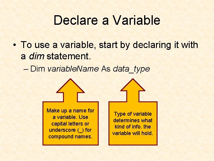 Declare a Variable • To use a variable, start by declaring it with a