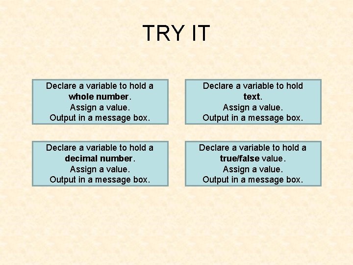 TRY IT Declare a variable to hold a whole number. Assign a value. Output