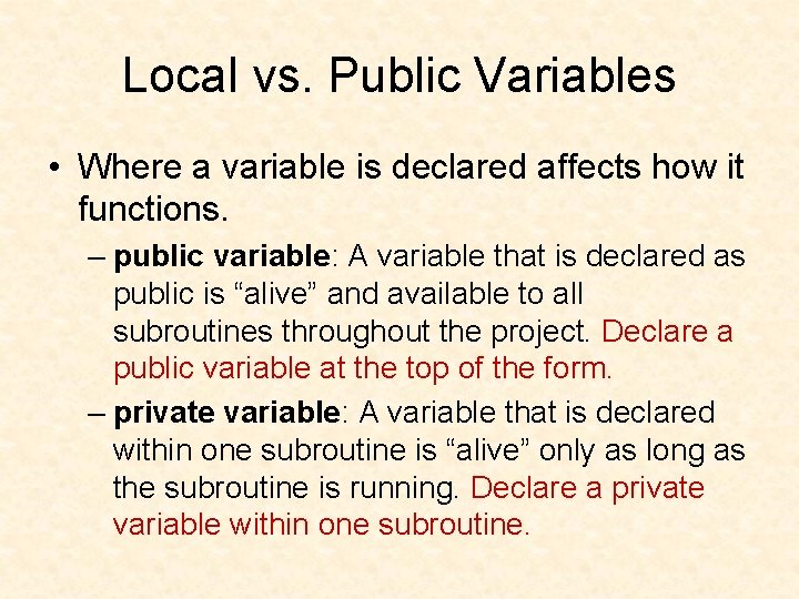 Local vs. Public Variables • Where a variable is declared affects how it functions.