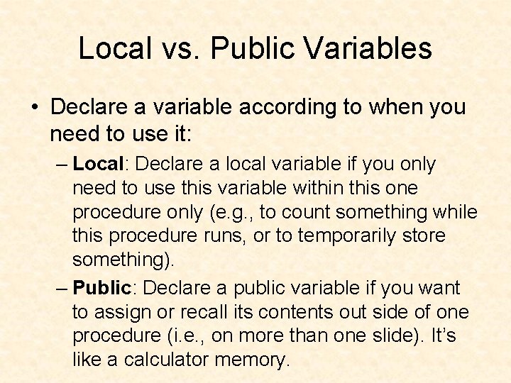 Local vs. Public Variables • Declare a variable according to when you need to
