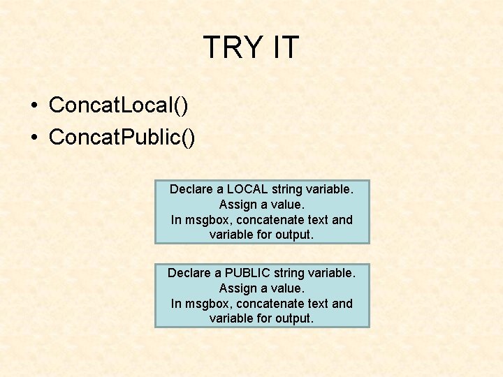 TRY IT • Concat. Local() • Concat. Public() Declare a LOCAL string variable. Assign