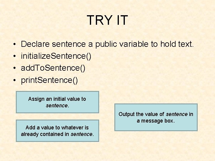 TRY IT • • Declare sentence a public variable to hold text. initialize. Sentence()