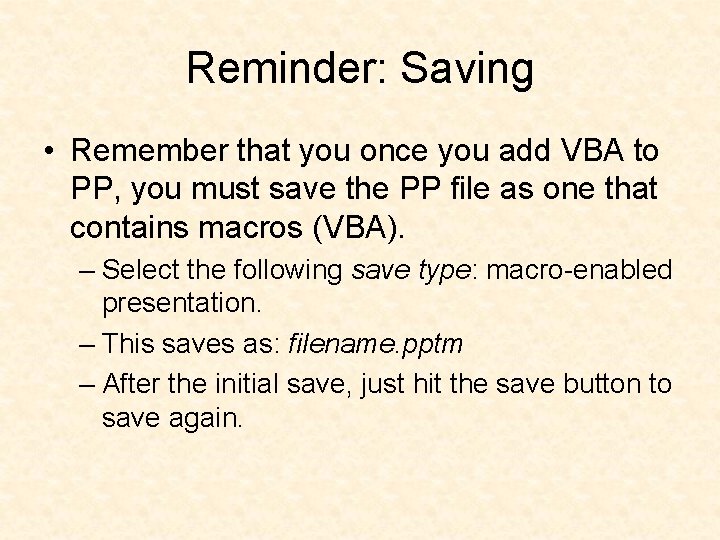 Reminder: Saving • Remember that you once you add VBA to PP, you must