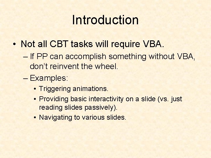 Introduction • Not all CBT tasks will require VBA. – If PP can accomplish