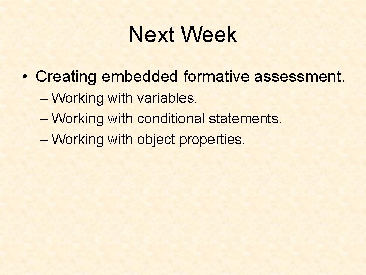 Next Week • Creating embedded formative assessment. – Working with variables. – Working with