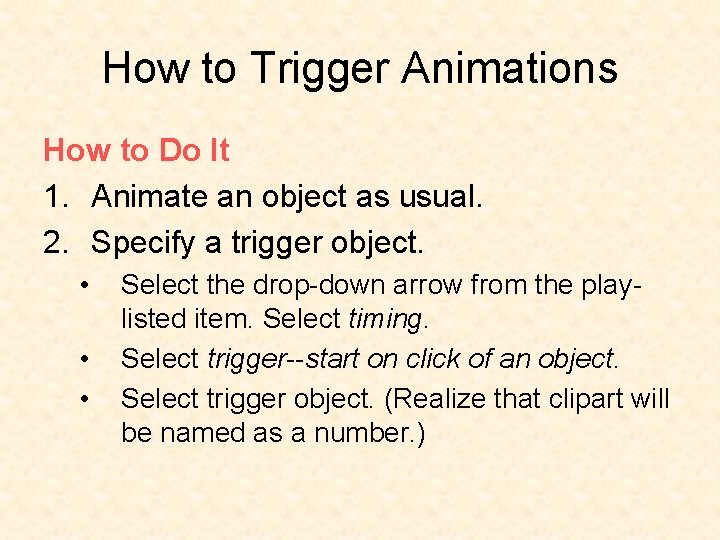 How to Trigger Animations How to Do It 1. Animate an object as usual.