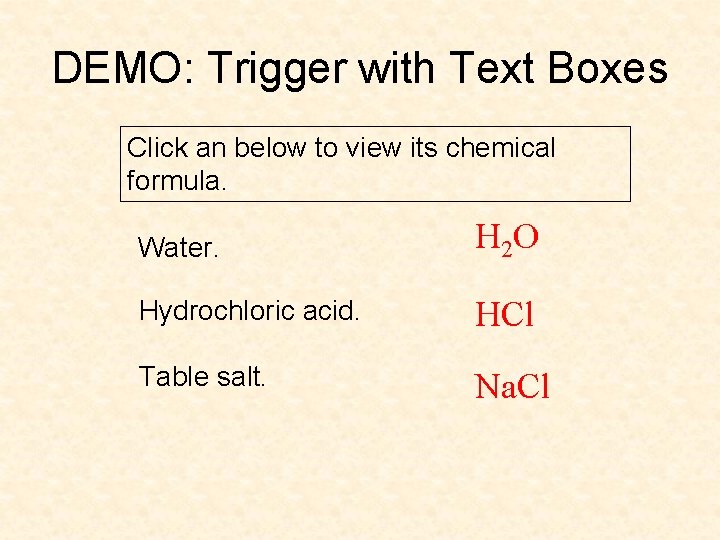 DEMO: Trigger with Text Boxes Click an below to view its chemical formula. Water.