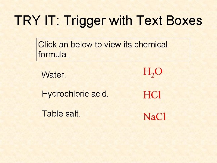 TRY IT: Trigger with Text Boxes Click an below to view its chemical formula.