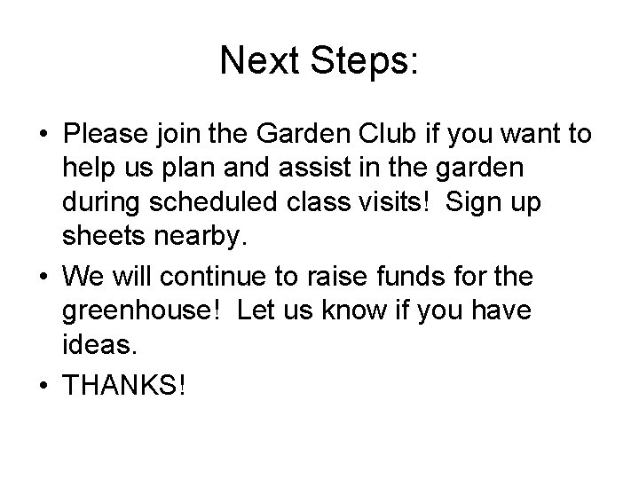 Next Steps: • Please join the Garden Club if you want to help us
