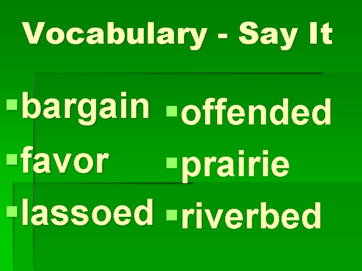 Vocabulary - Say It §bargain §offended §favor §prairie §lassoed §riverbed 