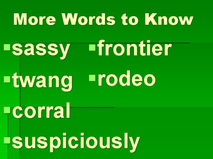 More Words to Know §sassy §frontier §twang §rodeo §corral §suspiciously 