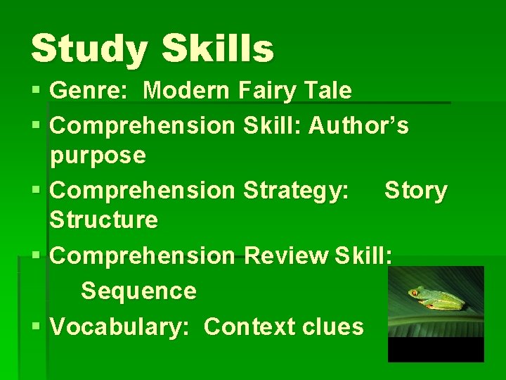 Study Skills § Genre: Modern Fairy Tale § Comprehension Skill: Author’s purpose § Comprehension