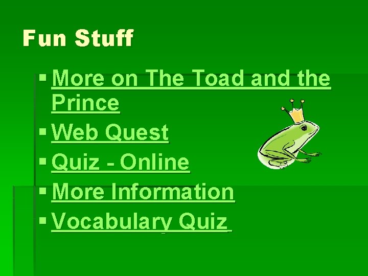 Fun Stuff § More on The Toad and the Prince § Web Quest §