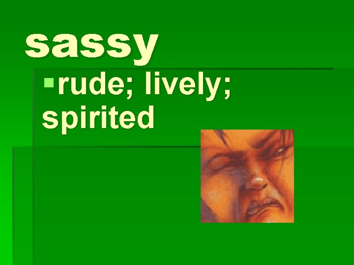 sassy §rude; lively; spirited 