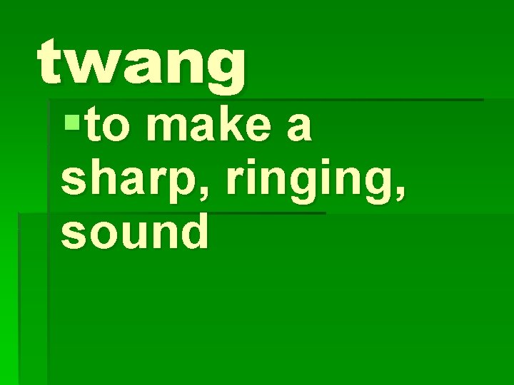 twang §to make a sharp, ringing, sound 