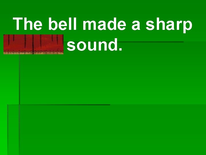 The bell made a sharp twang sound. 